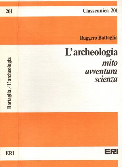 L' archeologia. Mito, avventura, scienza - Ruggero Battaglia - copertina