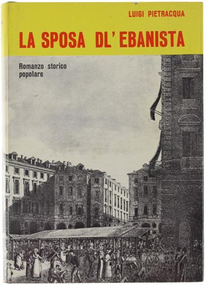 La Sposa Dl'Ebanista. Romans Stòrich. Testo Inedito Annotato E Illustrato - Luigi Pietracqua - copertina