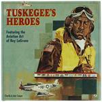 TuskegeèS Heroes. Featuring The Aviation Art Of Roy Lagrone