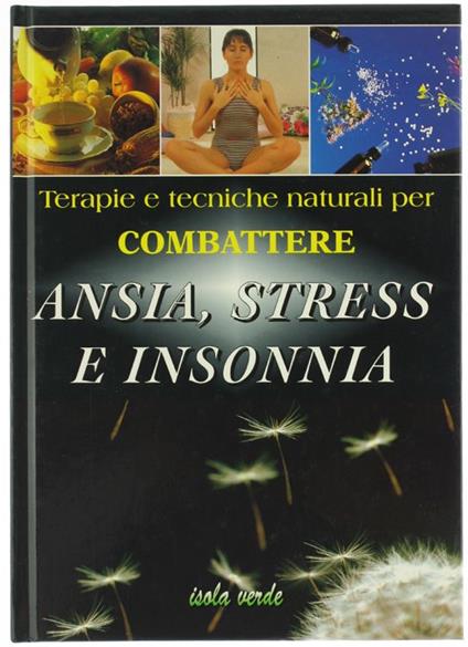 Terapie E Tecniche Naturali Per Combattere Ansia, Stress E Insonnia - Rosanna Sonato - copertina