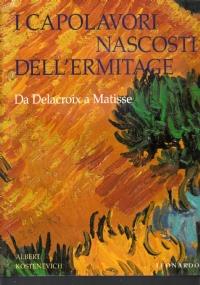 I Capolavori nascosi dell’Ermitage da Delacroix a Matisse - Albert G. Kostenevich - copertina