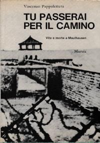 Tu passerai per il camino: vita e morte a Mauthausen - Vincenzo Pappalettera - copertina