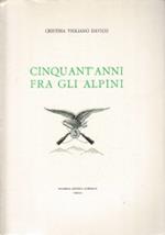 Cinquant’anni fra gli Alpini