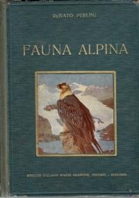 Fauna alpina: (vertebrati delle Alpi). , IIa edizione ridotta ed annotata a cura dell’avv. Franco Ceroni Giacometti; con 72 tavole originali a colori ed in nero - Renato Perini - copertina
