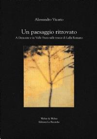 Un paesaggio ritrovato A Demonte e in Valle Stura sulle tracce di Lalla Romano - Alessandro Vicario - copertina