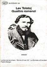 Quattro romanzi (La felicità familiare - Morte d’Ivan Ilic - La Sonata a Kreutzer - Padre Sergio)