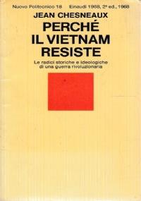 Perchè il Vietnam resiste. Radici storiche e ideologiche di una guerra rivoluzionaria - Jean Chesneaux - copertina
