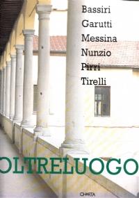 Oltreluogo. Bassiri, Garutti, Messina, Nunzio, Pirri, Tirelli - Bruno Corà - copertina