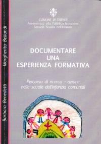 Documentare un’esperienza formativa. Percorso di ricerca azione nelle scuole d’infanzia comunali - copertina