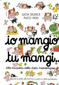 Io mangio tu mangi ... alla scoperta della dieta mediterranea - copertina