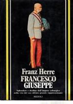 Francesco Giuseppe. Splendore e declino dell’Impero asburgico nella vita del suo ultimo grande rappresentante