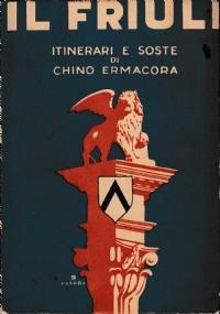 Il Friuli. Itinerari e soste - Chino Ermacora - copertina
