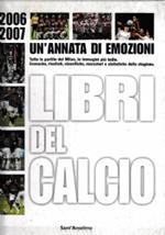 Un’Annata Di Emozioni 2006 - 2007 Tutte Le Partite Del Toro, Le Immagini Piu’ Belle. Cronache, Risultati, Classifiche, Marcatori E Statistiche Della Stagione