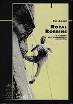 Royal Robbins. Il maestro dell’arrampicata americana