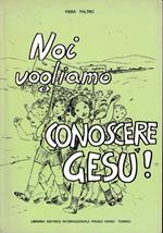 Noi vogliamo conoscere Gesù