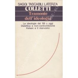 Tramonto dell'ideologia. Le ideologie dal '68 a oggi. Dialettica e non-contraddizione. Kelsen e il marxismo - Lucio Colletti - copertina