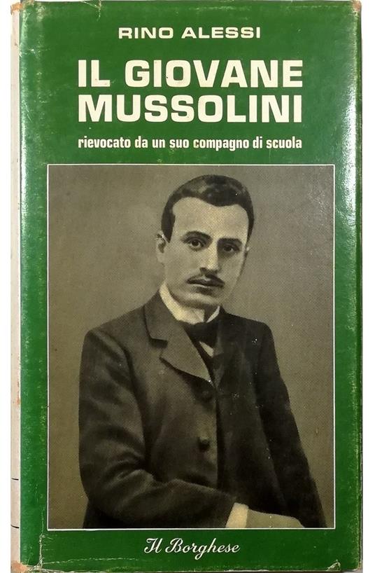 Il giovane Mussolini Rievocato da un suo compagno di scuola - Rino Alessi - copertina