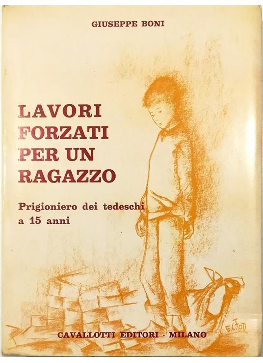 Lavori forzati per un ragazzo Prigioniero dei tedeschi a 15 anni - Giuseppe Boni - copertina