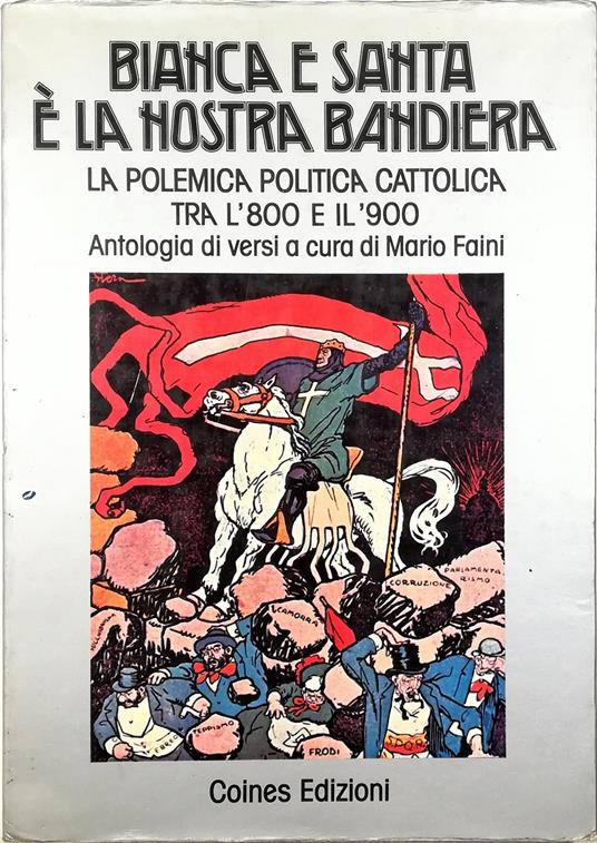 Bianca e santa è la nostra bandiera La polemica politica cattolica tra l'800 e il '900 Antologia di versi - copertina