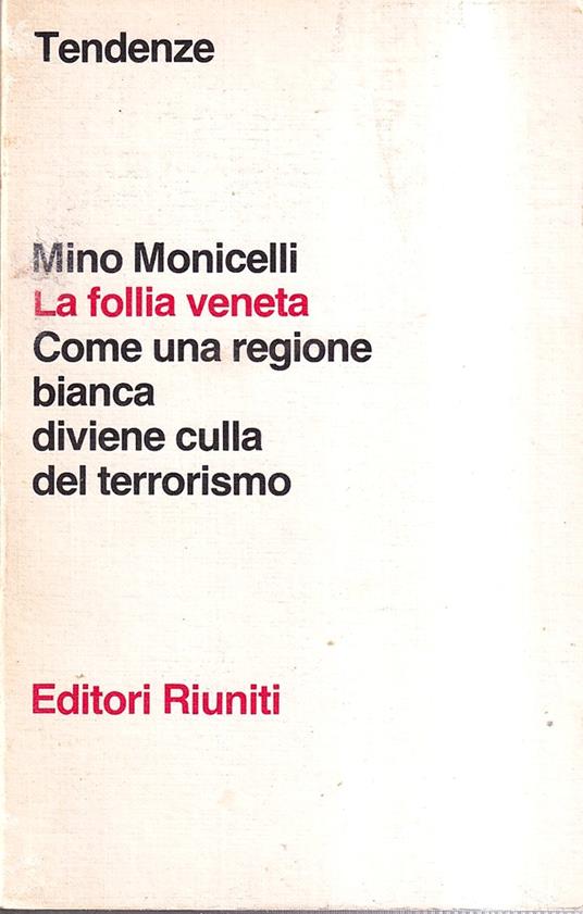 La follia veneta Come una regione bianca diviene culla del terrorismo - Mino Monicelli - copertina