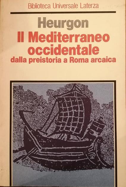 Il Mediterraneo Occidentale Dalla Preistoria A Roma Arcaica - Jacques Heurgon - copertina