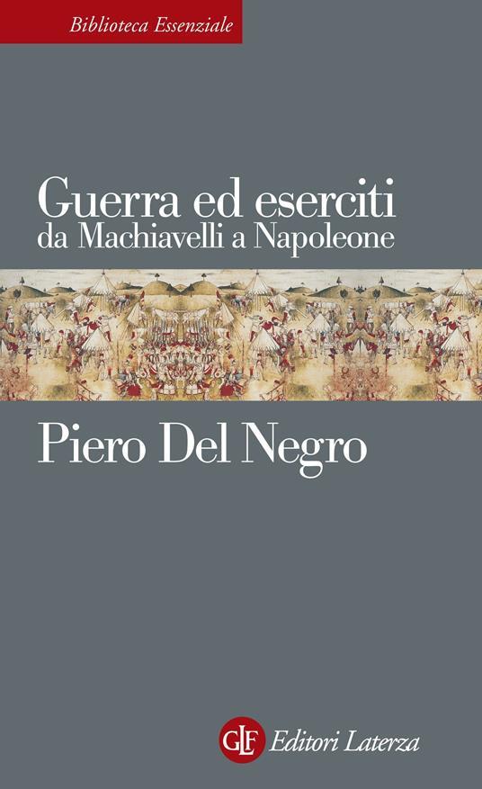 Guerra ed eserciti da Machiavelli a Napoleone - Piero Del Negro - copertina