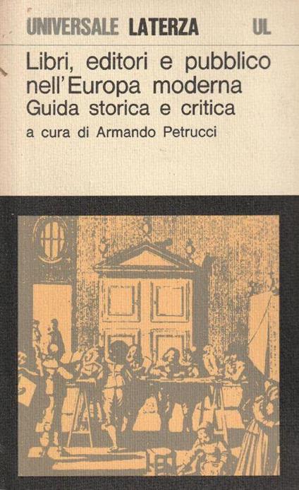 Libri, editori e pubblico nell'Europa moderna. Guida storica e critica - Armando Petrucci - copertina