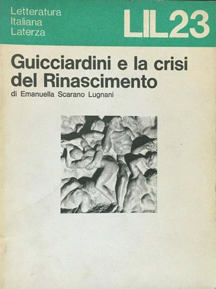 Guicciardini e la crisi del Rinascimento - Emanuella Scarano Lugnani - copertina
