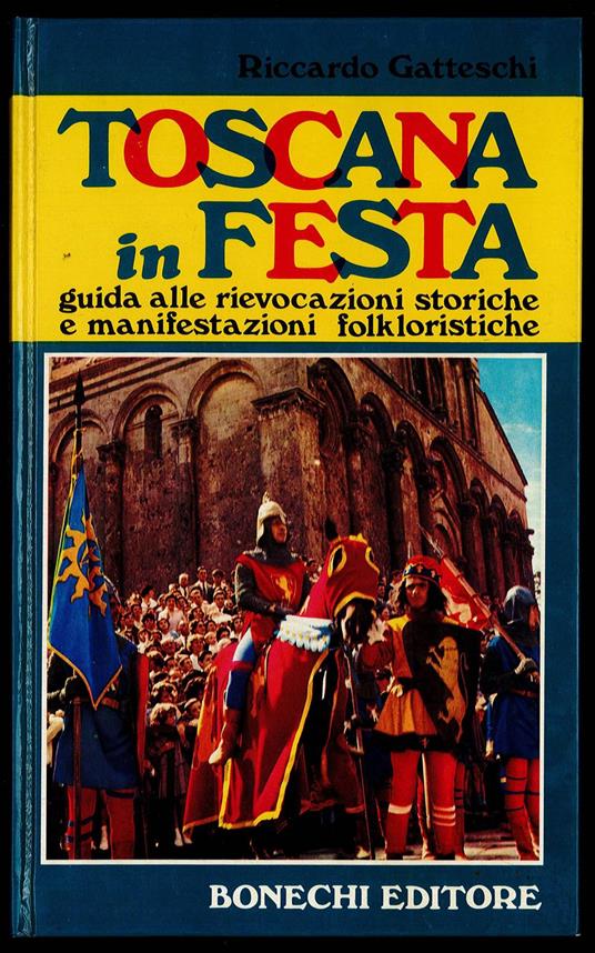 Toscana in festa. Guida alle rievocazioni storiche e manifestazioni folkloristiche - Riccardo Gatteschi - copertina