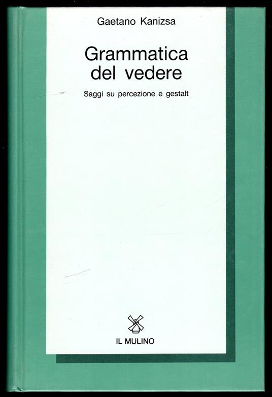 Grammatica del vedere. Saggi su percezione e gestalt - Gaetano Kanizsa - copertina