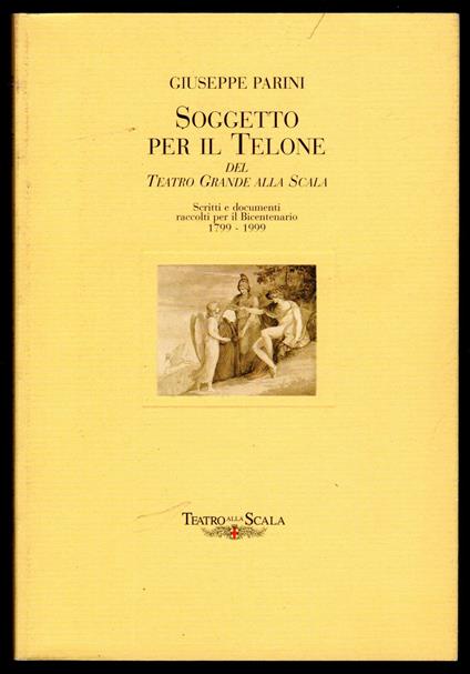 Soggetto per il Telone del Teatro Grande alla Scala. Scritti e documenti raccolti per il Bicentenario 1799 - 1999 - Giuseppe Parini - copertina