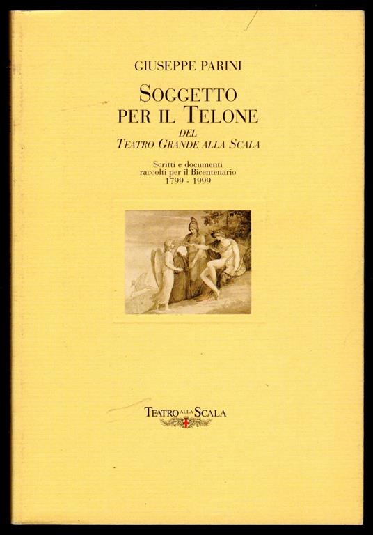 Soggetto per il Telone del Teatro Grande alla Scala. Scritti e documenti raccolti per il Bicentenario 1799 - 1999 - Giuseppe Parini - copertina