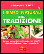 I rimedi della tradizione. Le cure tramandate dalla saggezza popolare contro mal di testa, tosse, reumatismi..