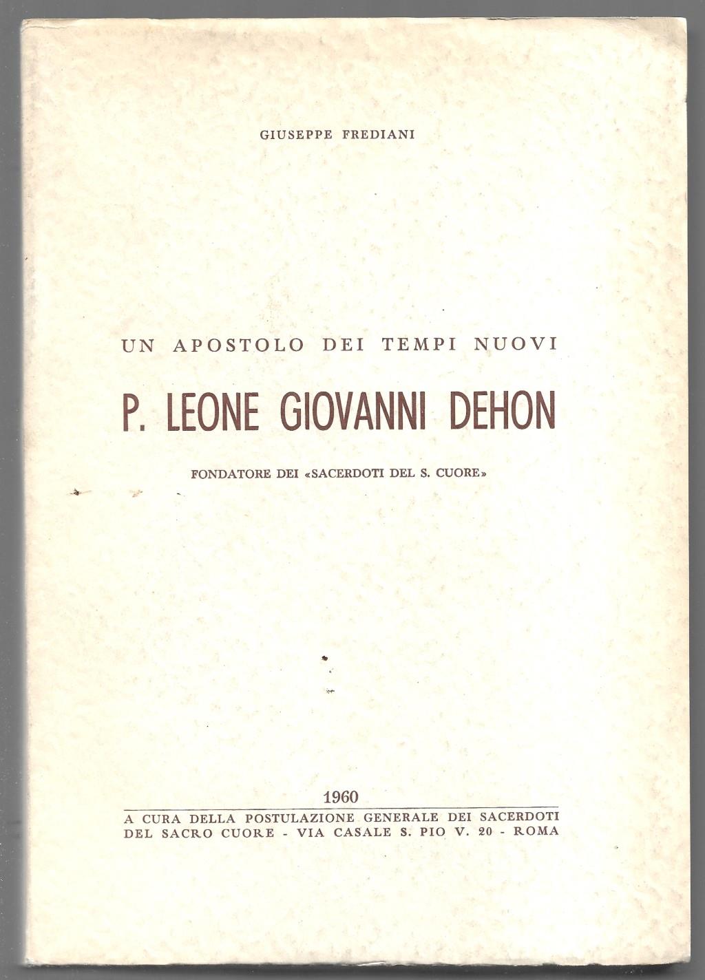 Un apostolo dei tempi nuovi P. Leone Giovanni Dehon fondatore dei Sacerdoti del S. Cuore