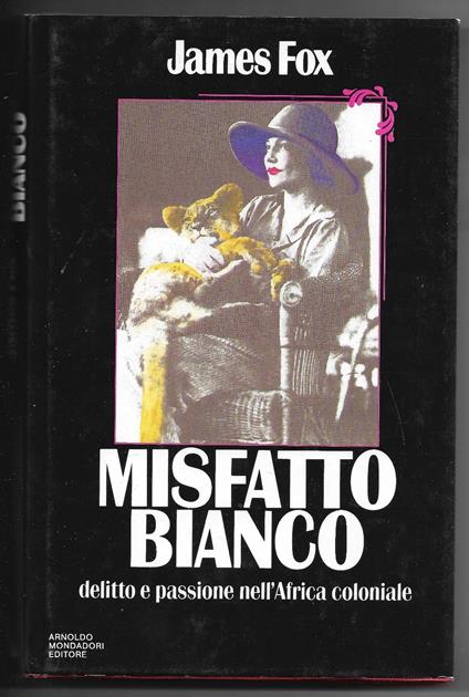Misfatto bianco - Delitto e passione nell'Africa coloniale - James Fox - copertina