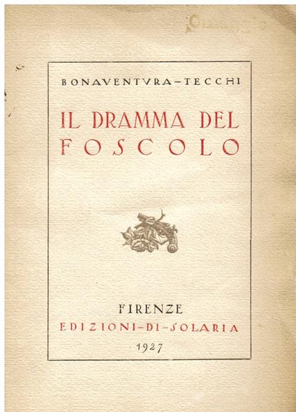 Il dramma del Foscolo - Bonaventura Tecchi - copertina
