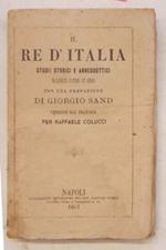 Il Re d'Italia. Studii storici e anneddottici di questi ultimi 12 anni
