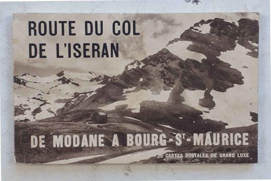Route du Col de l'Iseran. De Modane a Bourg-St.-Maurice. 20 cartes postales de grand luxe - copertina