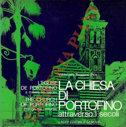 La Chiesa di Portofino attraverso i secoli. L'église de Portofino à travers les siècles. The Church of Portofino Through the Centuries - copertina