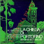 La Chiesa di Portofino attraverso i secoli. L'église de Portofino à travers les siècles. The Church of Portofino Through the Centuries