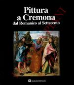 Pittura a Cremona dal Romanico al Settecento