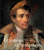 I cannoni al Sempione. Milano e la “Grande Nation” (1796-1814)