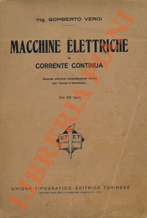 Macchine elettriche a corrente continua. Seconda edizione completamente rifatta degli "Elementi di elettrotecnica" - Gomberto Veroi - copertina