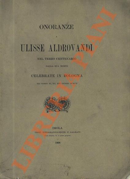 Onoranze a Ulisse Aldrovandi nel terzo centenario della sua morte celebrate a Bologna nei giorni XI, XII, XIII giugno MXCVII - copertina