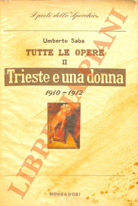 Tutte le opere II. Trieste e una donna. 1910-1912 - Umberto Saba - copertina