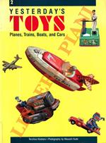 Yesterday's Toys: Planes, Trains, Boats, and Cars