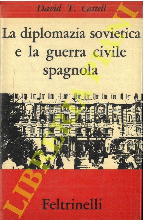 La diplomazia sovietica e la guerra civile spagnola - David T. Cattell - copertina