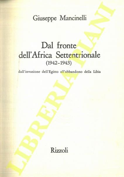 Dal fronte dell'Africa Settentrionale (1942-1943). Dall'invasione dell'Egitto all'abbandono della Libia - Giuseppe Mancinelli - copertina