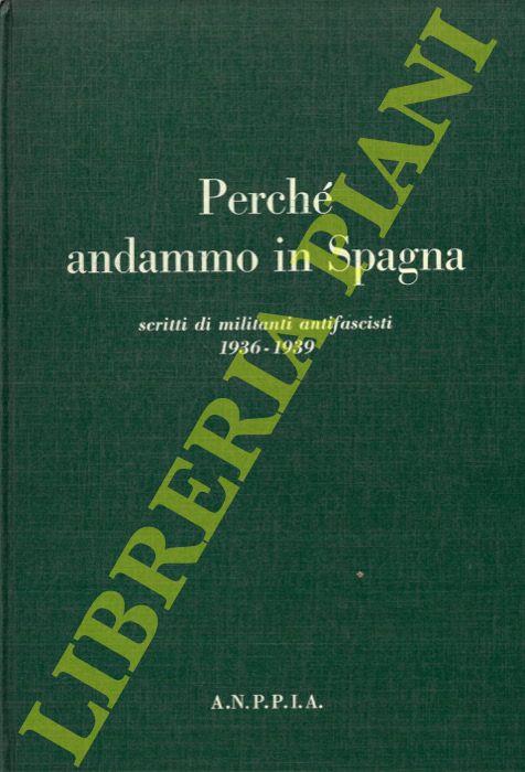 Perché andammo in Spagna. Scritti di militanti antifascisti in Spagna 1936-1939 - copertina