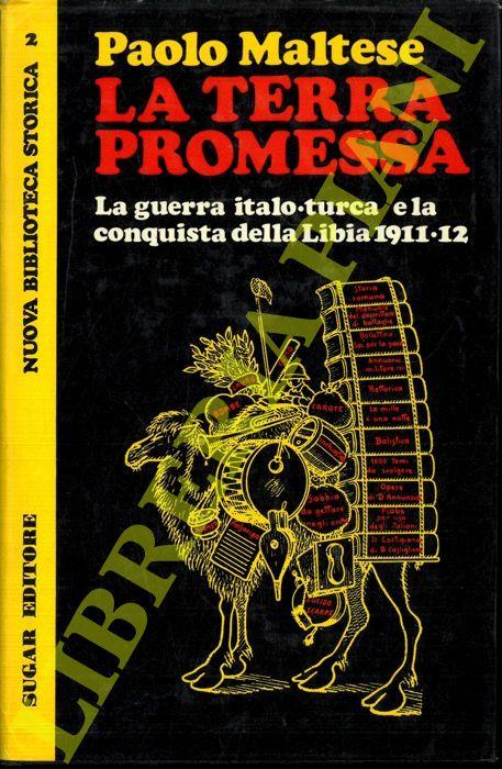 La terra promessa. La guerra italo - turca e la conquista della Libia